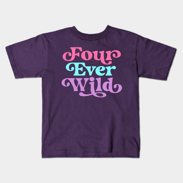 Four Ever Wild 4th Birthday Girl Four Year Old Kids T-Shirt by PodDesignShop